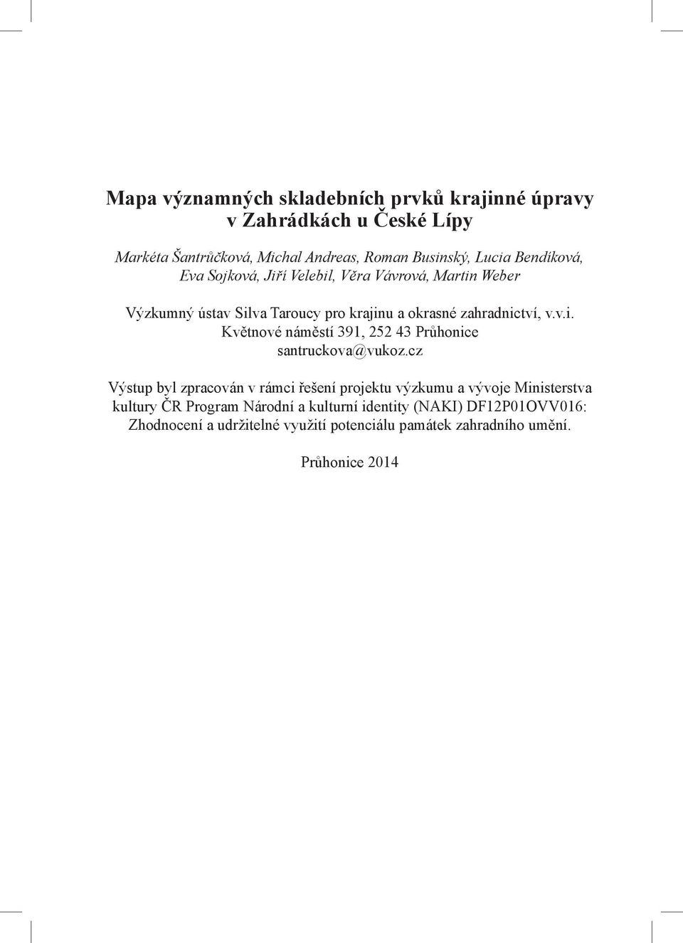 cz Výstup byl zpracován v rámci řešení projektu výzkumu a vývoje Ministerstva kultury ČR Program Národní a kulturní identity (NAKI)