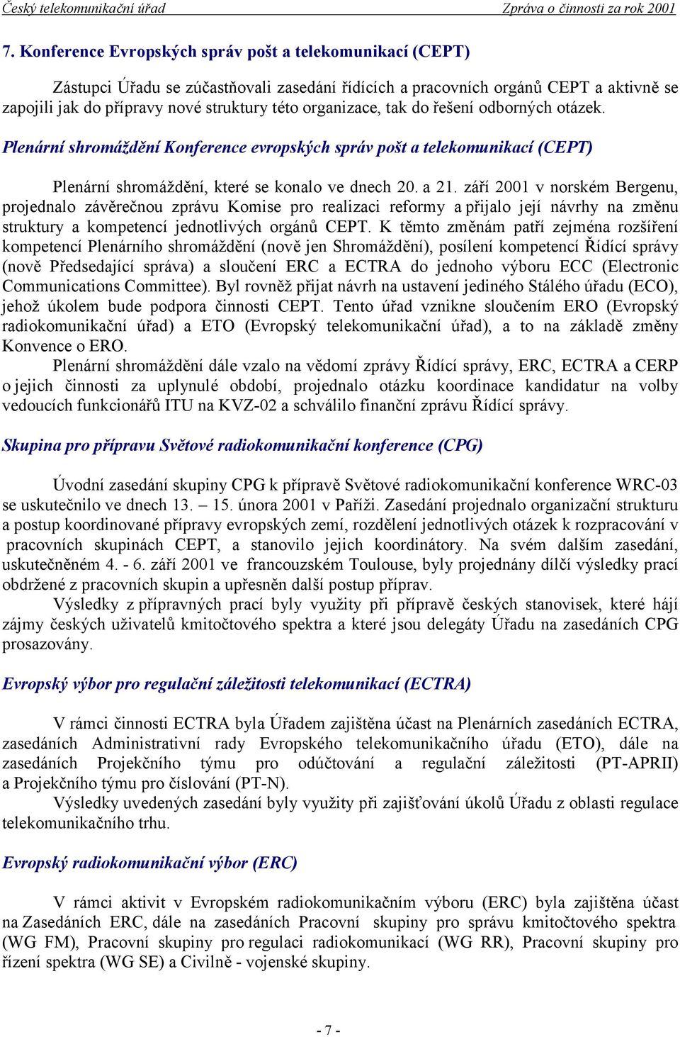 září 2001 v norském Bergenu, projednalo závěrečnou zprávu Komise pro realizaci reformy a přijalo její návrhy na změnu struktury a kompetencí jednotlivých orgánů CEPT.