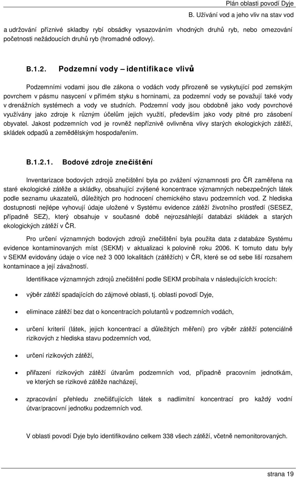 považují také vody v drenážních systémech a vody ve studních.