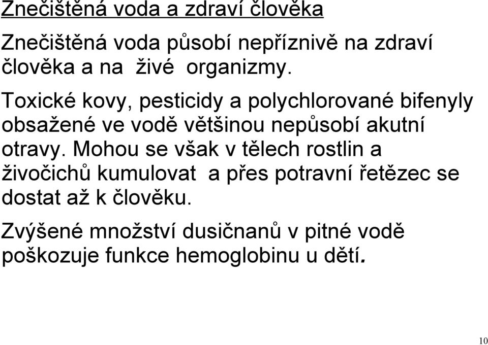 Toxické kovy, pesticidy a polychlorované bifenyly obsažené ve vodě většinou nepůsobí akutní