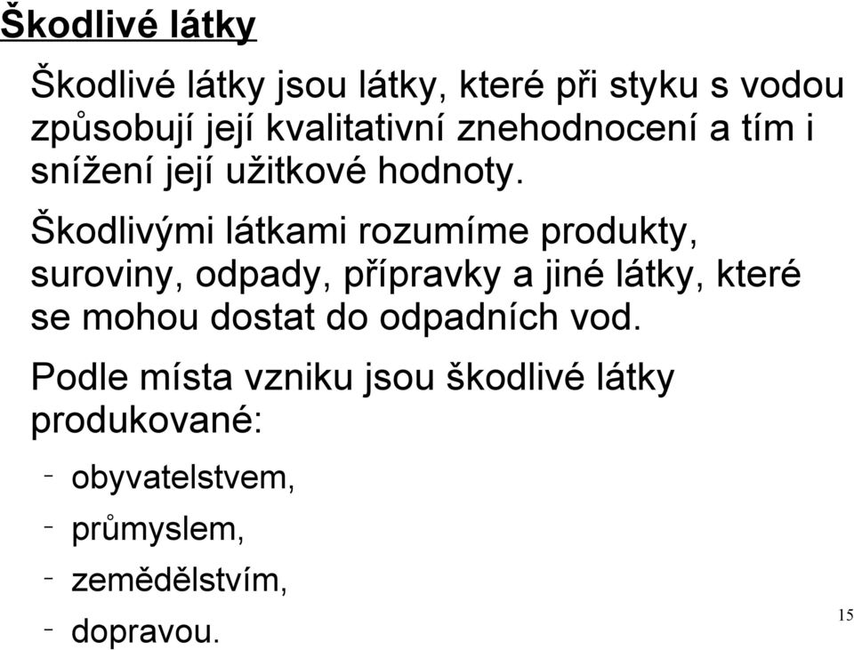 Škodlivými látkami rozumíme produkty, suroviny, odpady, přípravky a jiné látky, které se