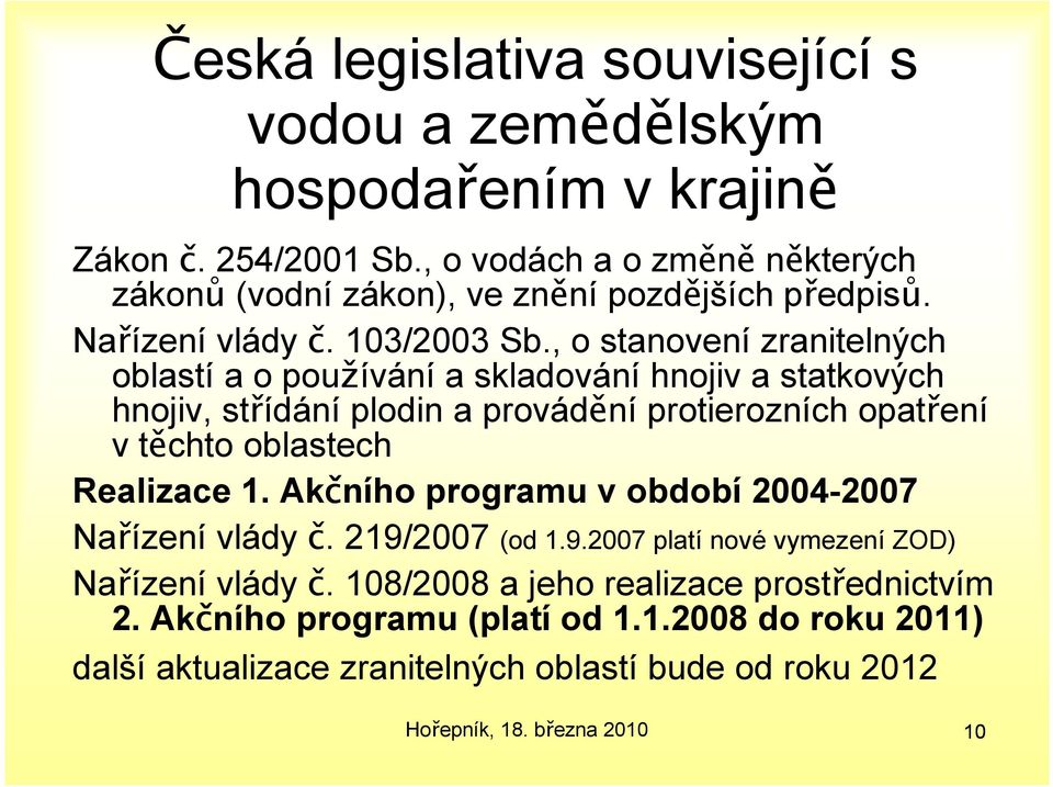 , o stanovení zranitelných oblastí a o používání a skladování hnojiv a statkových hnojiv, střídání plodin a provádění protierozních opatření v těchto oblastech