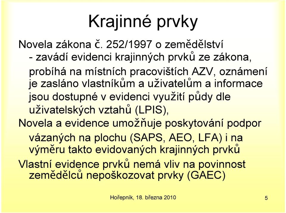 zasláno vlastníkům a uživatelům a informace jsou dostupné v evidenci využití půdy dle uživatelských vztahů (LPIS),