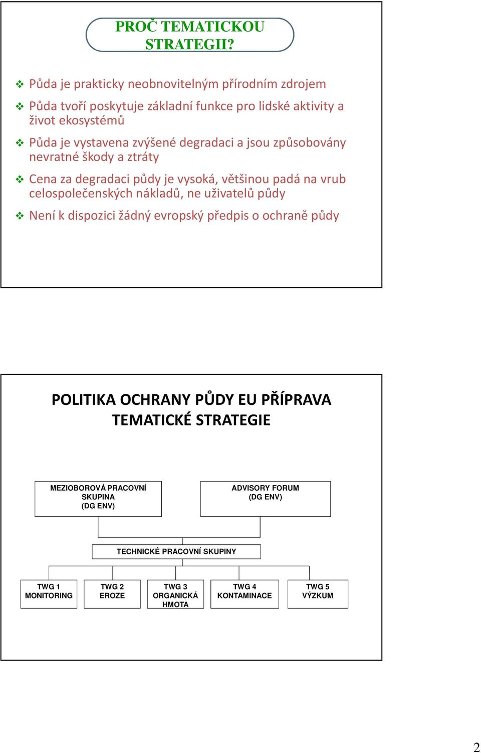 degradaci a jsou způsobovány nevratné škody a ztráty Cena za degradaci půdy je vysoká, většinou padá na vrub celospolečenských nákladů, ne uživatelů půdy