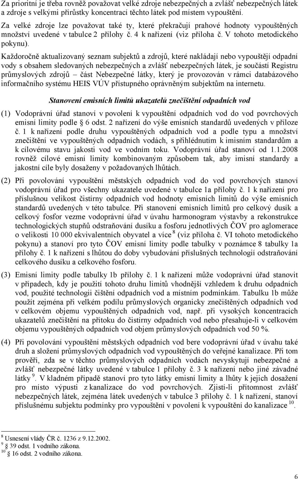 Každoročně aktualizovaný seznam subjektů a zdrojů, které nakládají nebo vypouštějí odpadní vody s obsahem sledovaných nebezpečných a zvlášť nebezpečných látek, je součástí Registru průmyslových