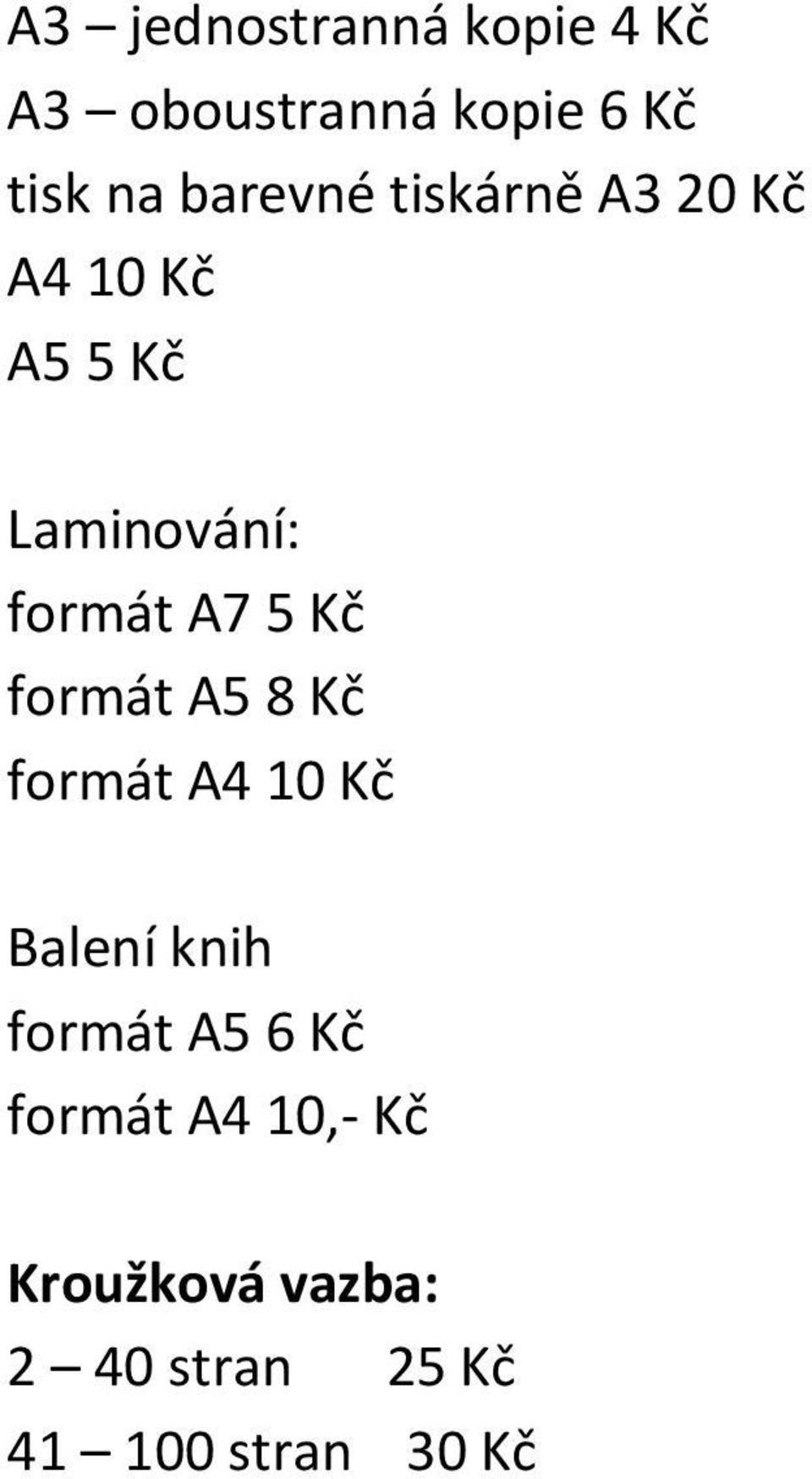 5 Kč formát A5 8 Kč formát A4 10 Kč Balení knih formát A5 6 Kč