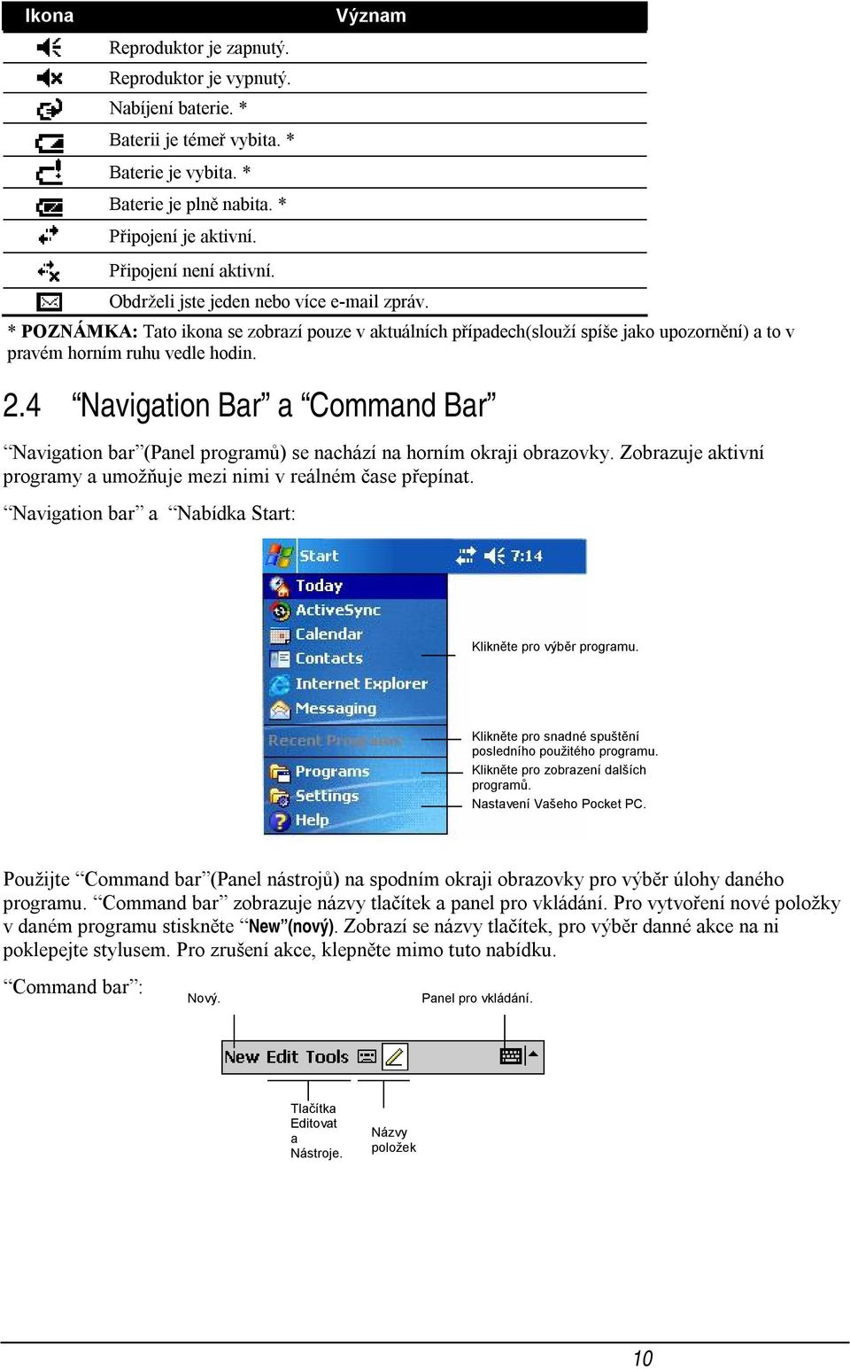 4 Navigation Bar a Command Bar Navigation bar (Panel programů) se nachází na horním okraji obrazovky. Zobrazuje aktivní programy a umožňuje mezi nimi v reálném čase přepínat.