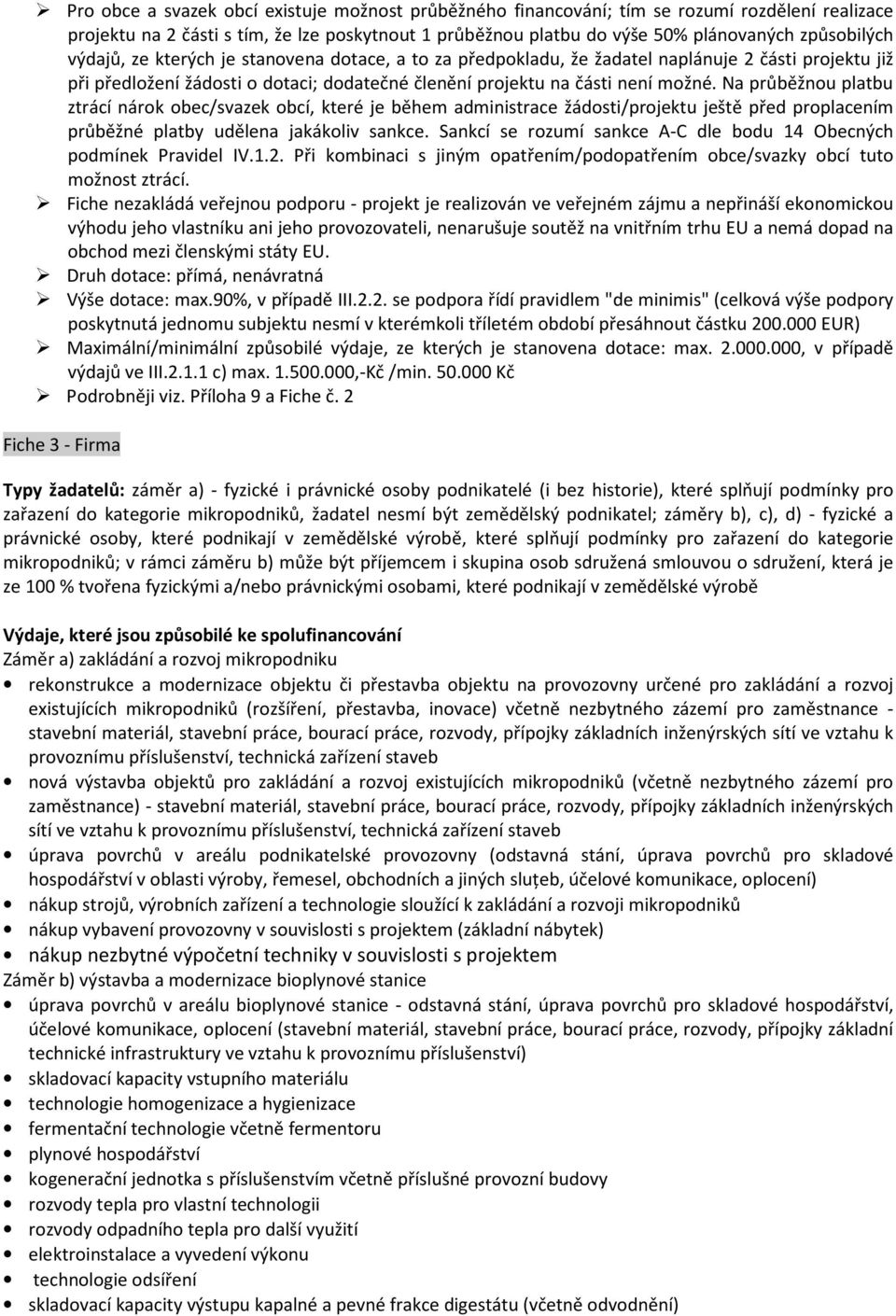 Na průběžnou platbu ztrácí nárok obec/svazek obcí, které je během administrace žádosti/projektu ještě před proplacením průběžné platby udělena jakákoliv sankce.