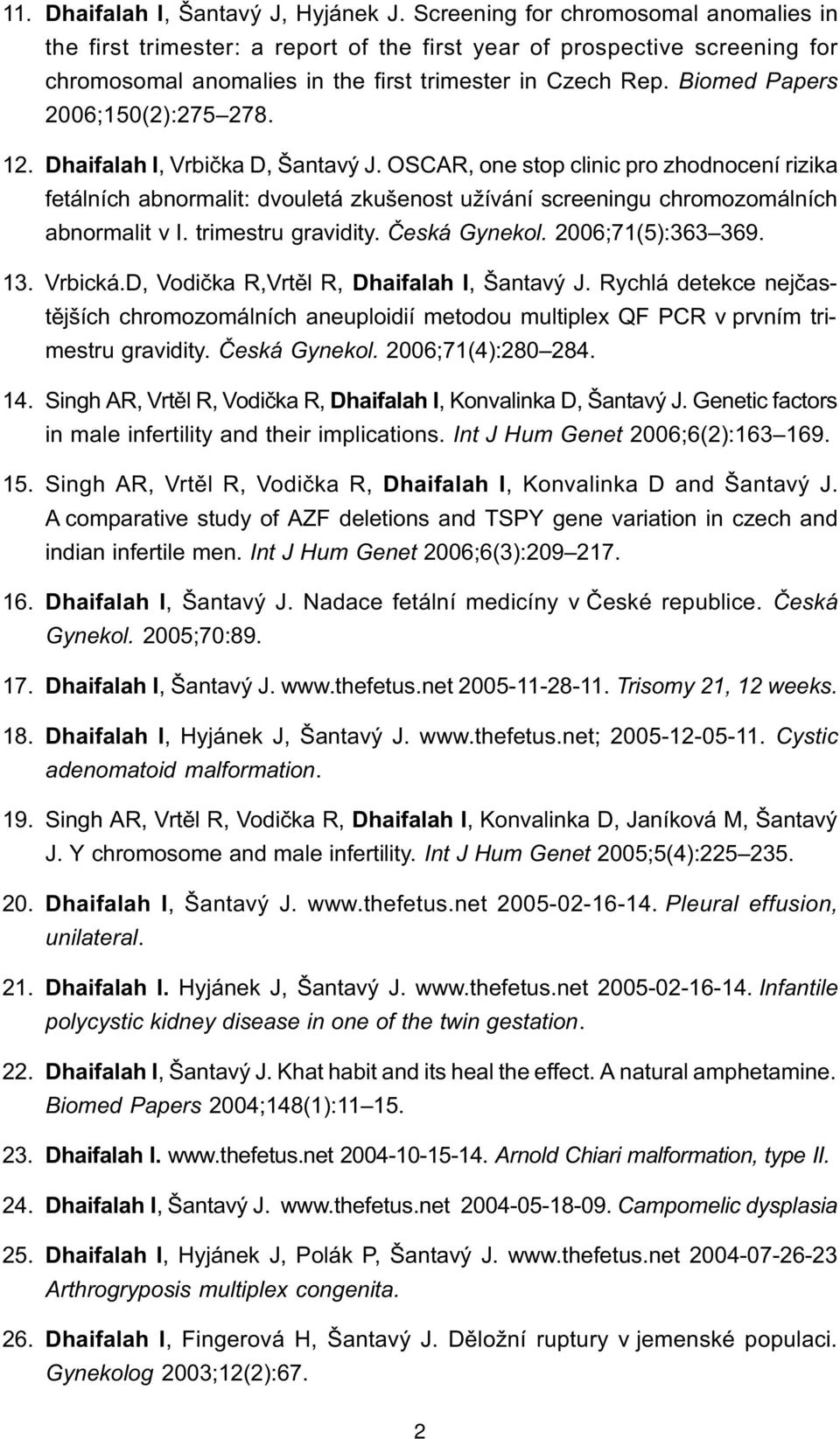 Biomed Papers 2006;150(2):275 278. 12. Dhaifalah I, Vrbièka D, Šantavý J.