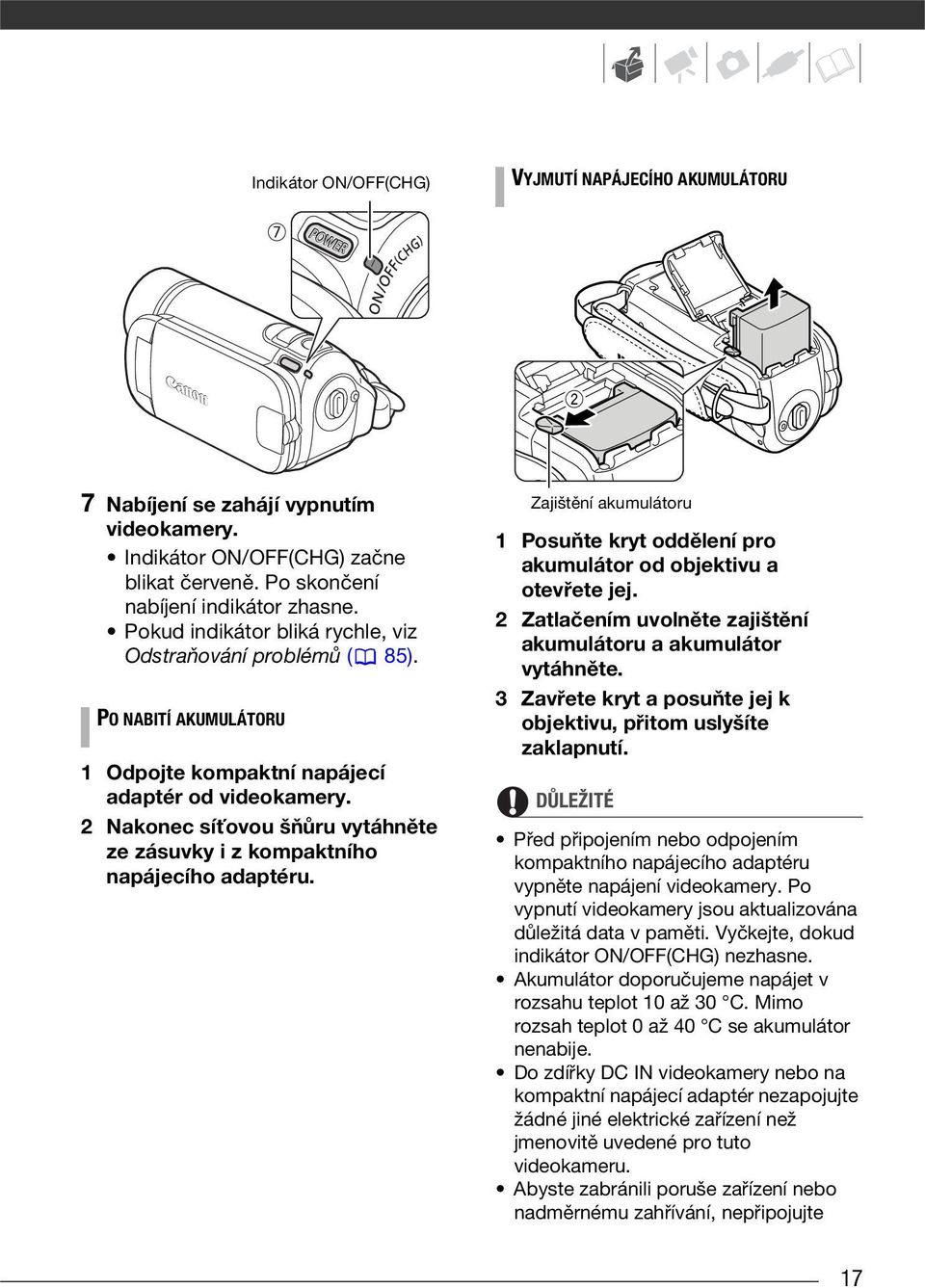 2 Nakonec síťovou šňůru vytáhněte ze zásuvky i z kompaktního napájecího adaptéru. Zajištění akumulátoru 1 Posuňte kryt oddělení pro akumulátor od objektivu a otevřete jej.