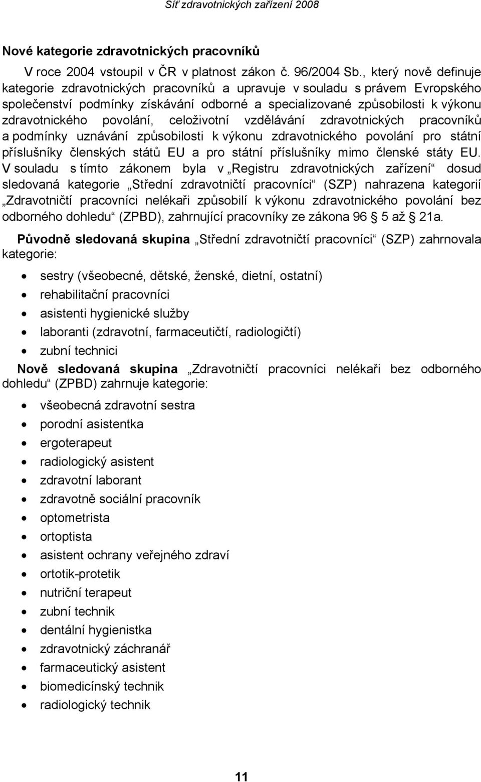 povolání, celoživotní vzdělávání zdravotnických pracovníků a podmínky uznávání způsobilosti k výkonu zdravotnického povolání pro státní příslušníky členských států EU a pro státní příslušníky mimo