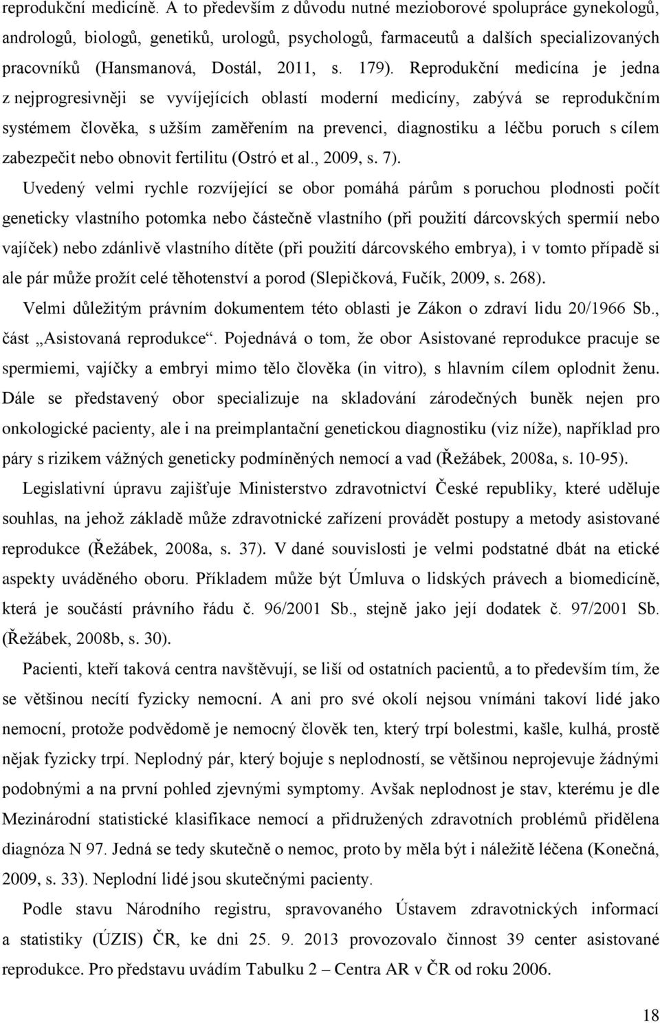 Reprodukční medicína je jedna z nejprogresivněji se vyvíjejících oblastí moderní medicíny, zabývá se reprodukčním systémem člověka, s užším zaměřením na prevenci, diagnostiku a léčbu poruch s cílem