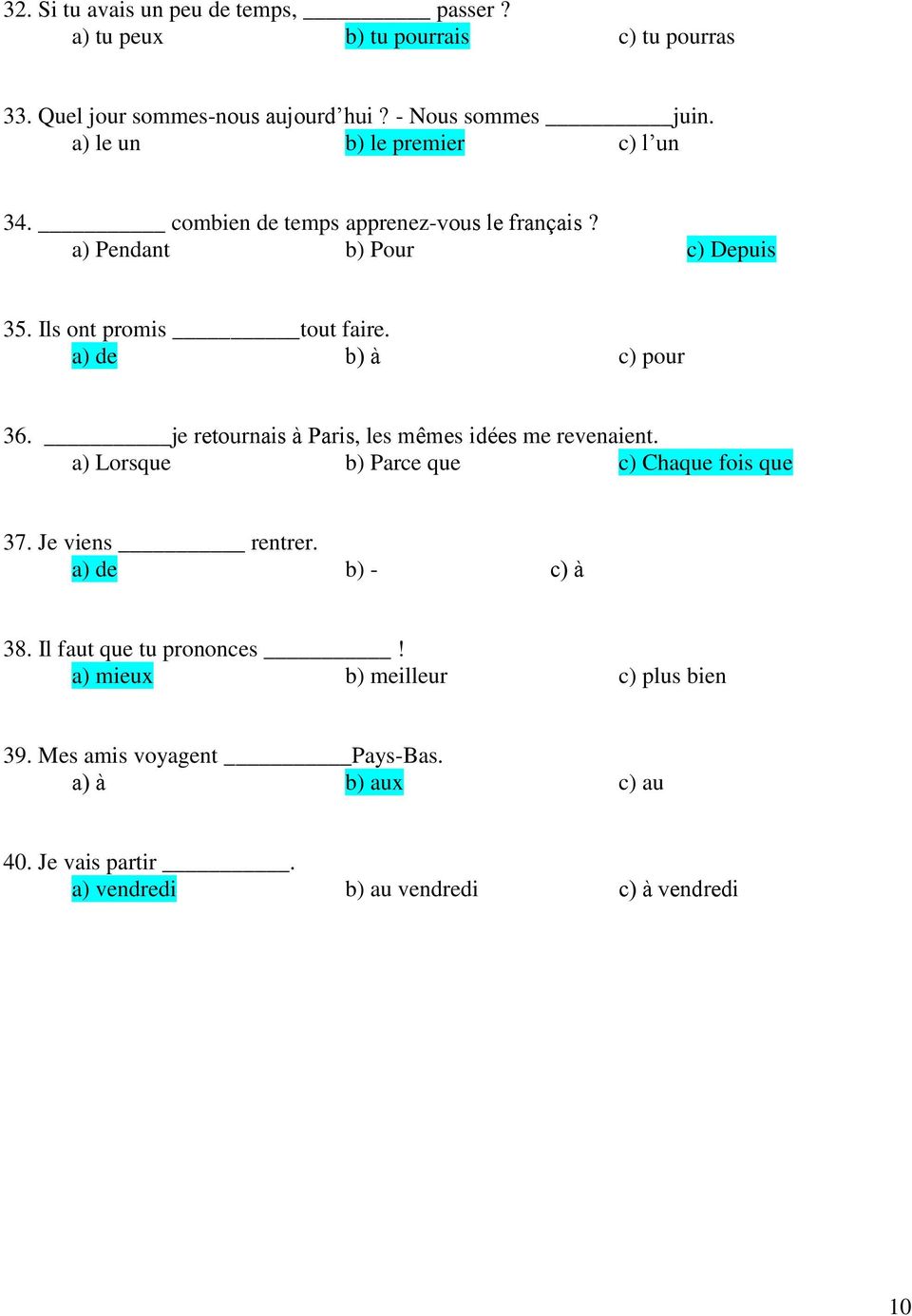 a) de b) à c) pour 36. je retournais à Paris, les mêmes idées me revenaient. a) Lorsque b) Parce que c) Chaque fois que 37. Je viens rentrer.