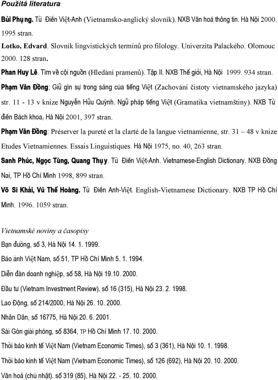 Phåm Væn ñòng: Gi» gìn s trong sáng cûa ti ng Việt (Zachování čistoty vietnamského jazyka) str. 11-13 v knize NguyÍn H»u Quÿnh. Ng» pháp ti ng Việt (Gramatika vietnamštiny).