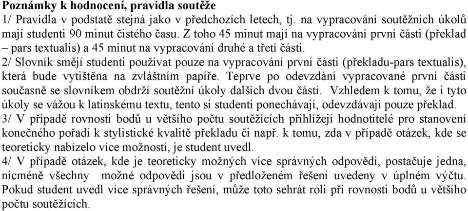 2/ Slovník smějí studenti používat pouze na vypracování první části (překladu-pars textualis), která bude vytištěna na zvláštním papíře.