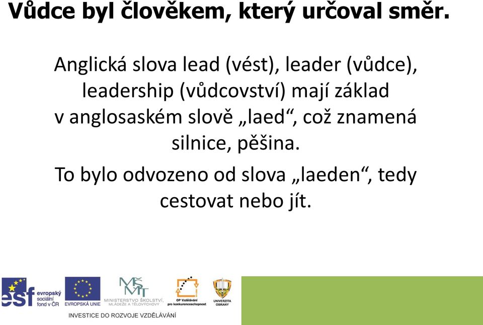 (vůdcovství) mají základ v anglosaském slově laed, což