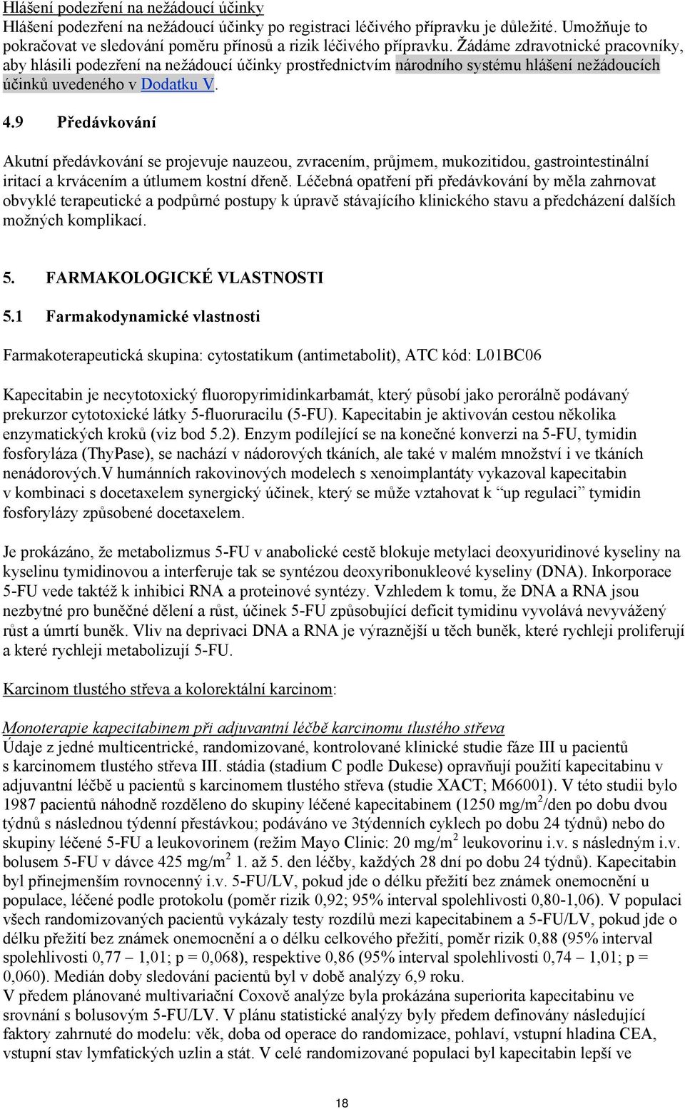 9 Předávkování Akutní předávkování se projevuje nauzeou, zvracením, průjmem, mukozitidou, gastrointestinální iritací a krvácením a útlumem kostní dřeně.