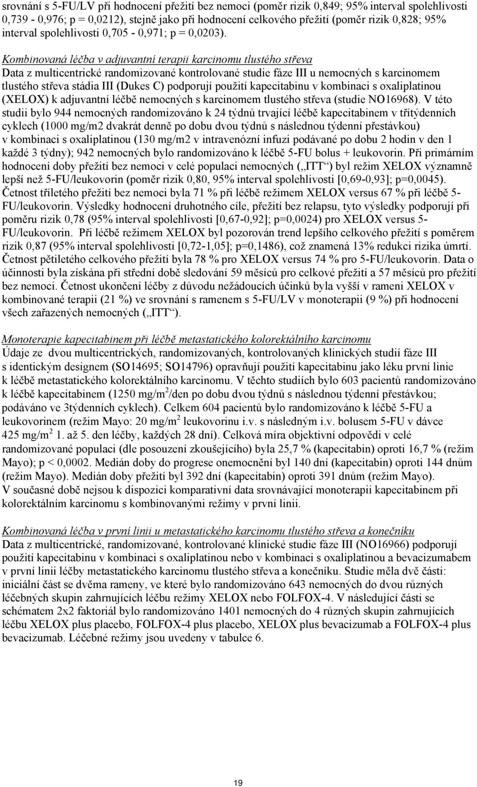 Kombinovaná léčba v adjuvantní terapii karcinomu tlustého střeva Data z multicentrické randomizované kontrolované studie fáze III u nemocných s karcinomem tlustého střeva stádia III (Dukes C)
