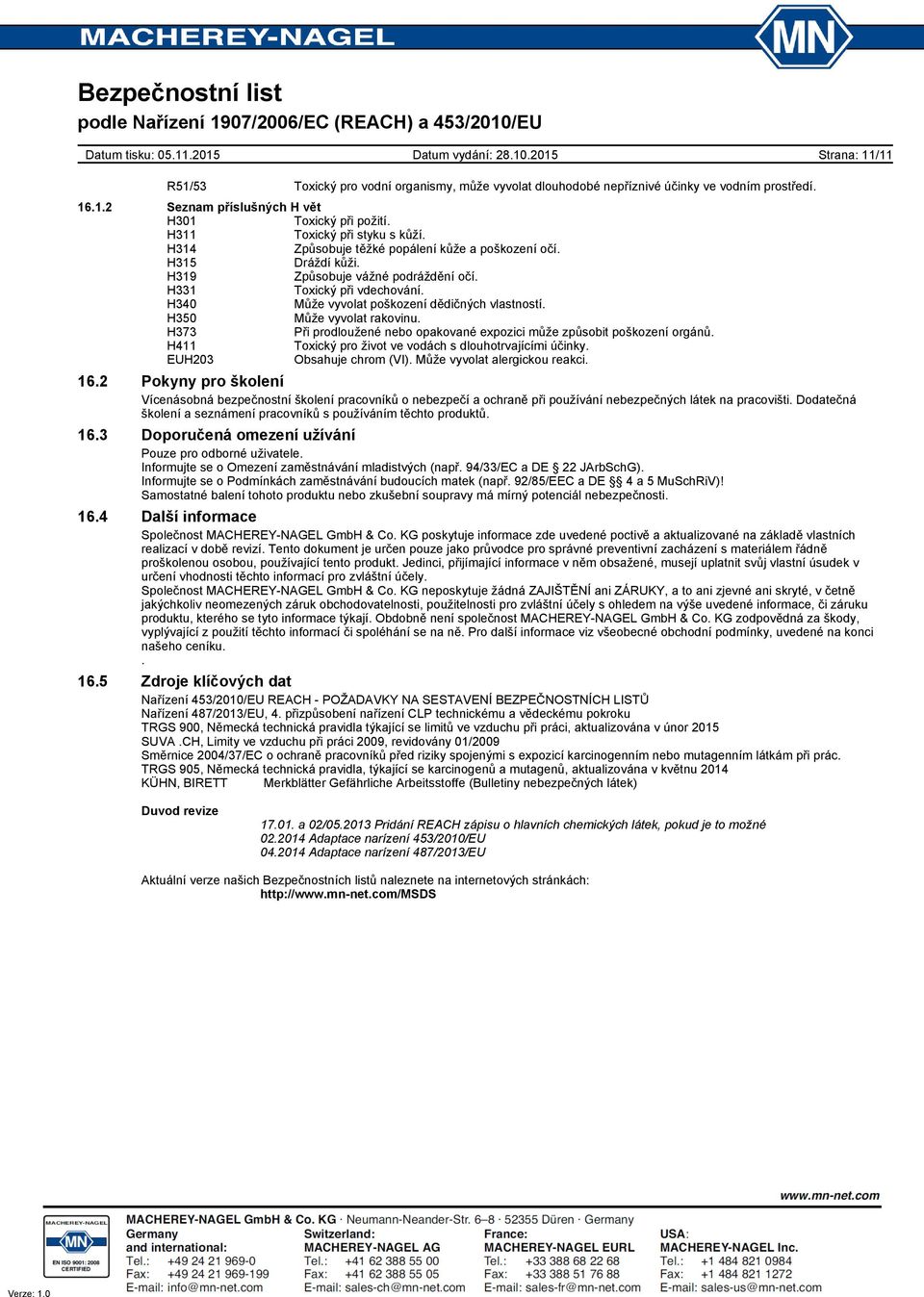 H350 Může vyvolat rakovinu. H373 Při prodloužené nebo opakované expozici může způsobit poškození orgánů. H411 Toxický pro život ve vodách s dlouhotrvajícími účinky. EUH203 Obsahuje chrom (VI).