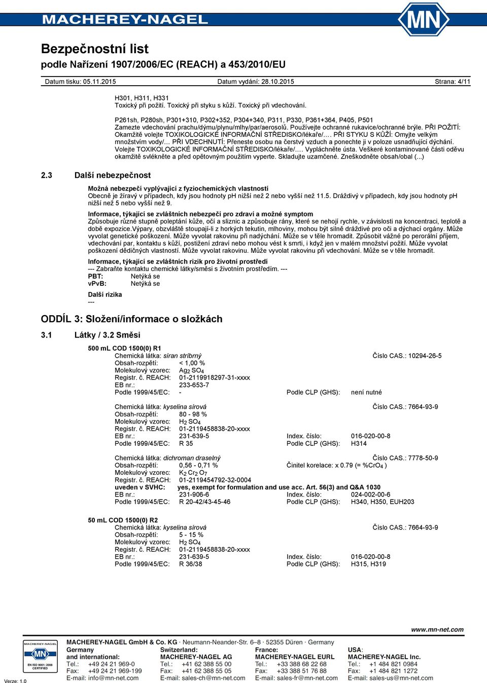 PŘI POŽITÍ: Okamžitě volejte TOXIKOLOGICKÉ INFORMAČNÍ STŘEDISKO/lékaře/.