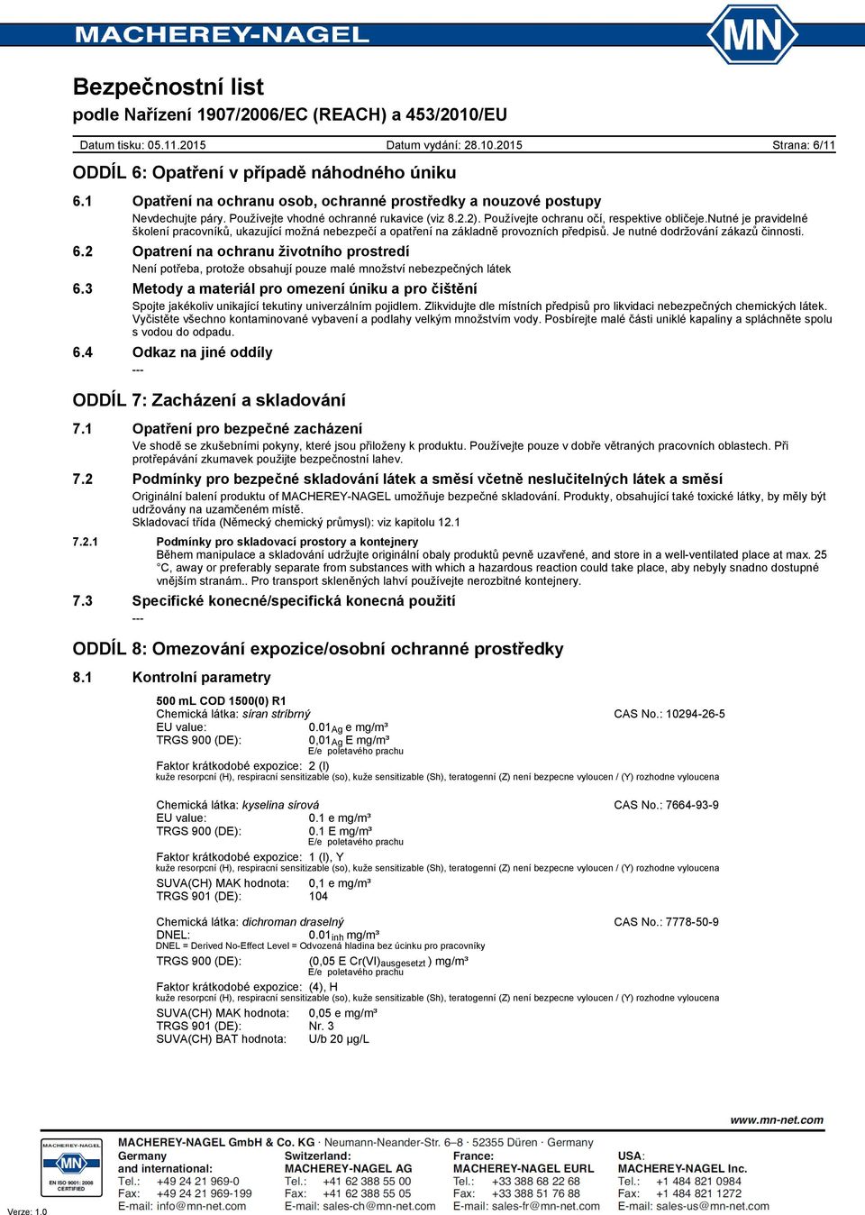 2 Opatrení na ochranu životního prostredí Není potřeba, protože obsahují pouze malé množství nebezpečných látek 6.