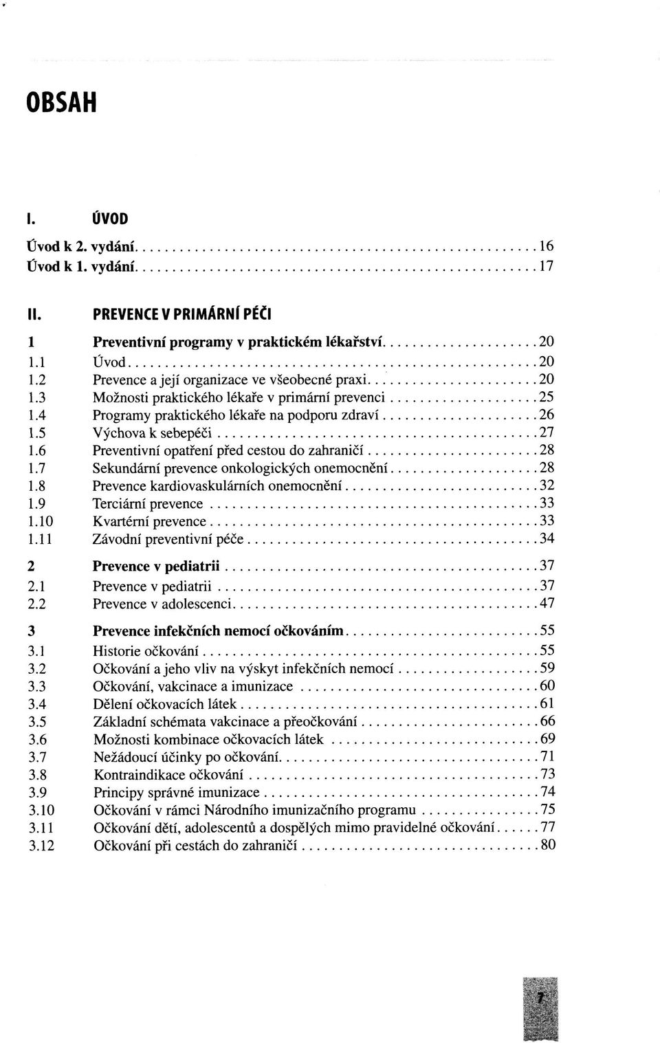 7 Sekundární prevence onkologických onemocnění 28 1.8 Prevence kardiovaskulárních onemocnění 32 1.9 Terciární prevence 33 1.10 Kvartérní prevence 33 1.