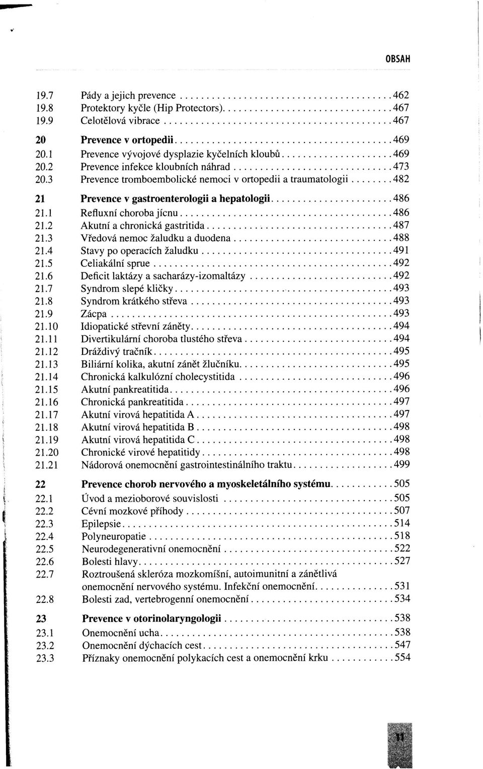 2 Akutní a chronická gastritida 487 21.3 Vředová nemoc žaludku a duodena 488 21.4 Stavy po operacích žaludku 491 21.5 Celiakální sprue 492 21.6 Deficit laktázy a sacharázy-izomaltázy 492 21.