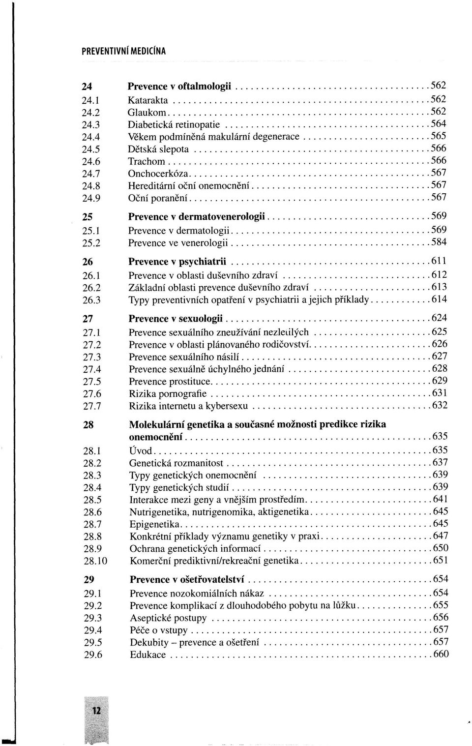 2 Prevence ve venerologii 584 26 Prevence v psychiatrii 611 26.1 Prevence v oblasti duševního zdraví 612 26.2 Základní oblasti prevence duševního zdraví 613 26.