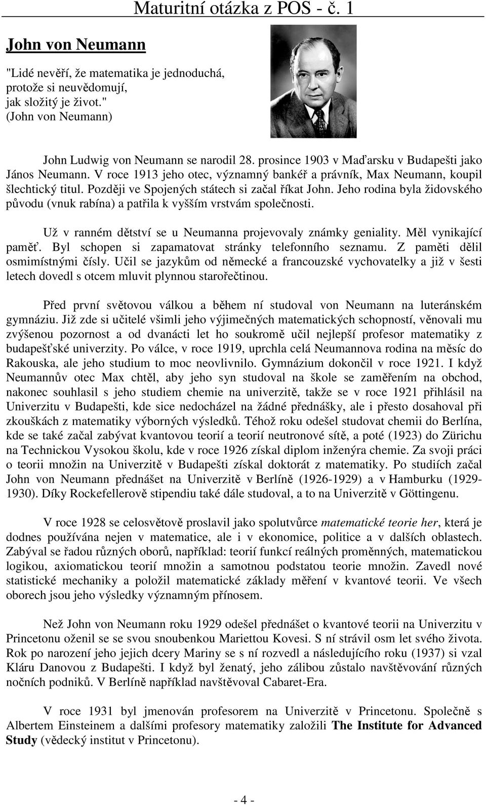 Jeho rodina byla židovského původu (vnuk rabína) a patřila k vyšším vrstvám společnosti. Už v ranném dětství se u Neumanna projevovaly známky geniality. Měl vynikající paměť.