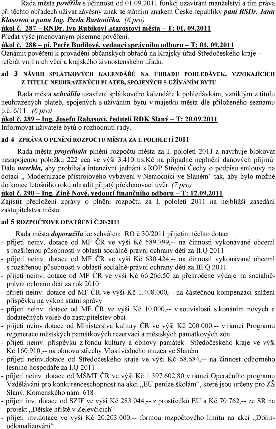 2011 Předat výše jmenovaným písemné pověření. úkol č. 288 pí. Petře Budilové, vedoucí správního odboru T: 01. 09.