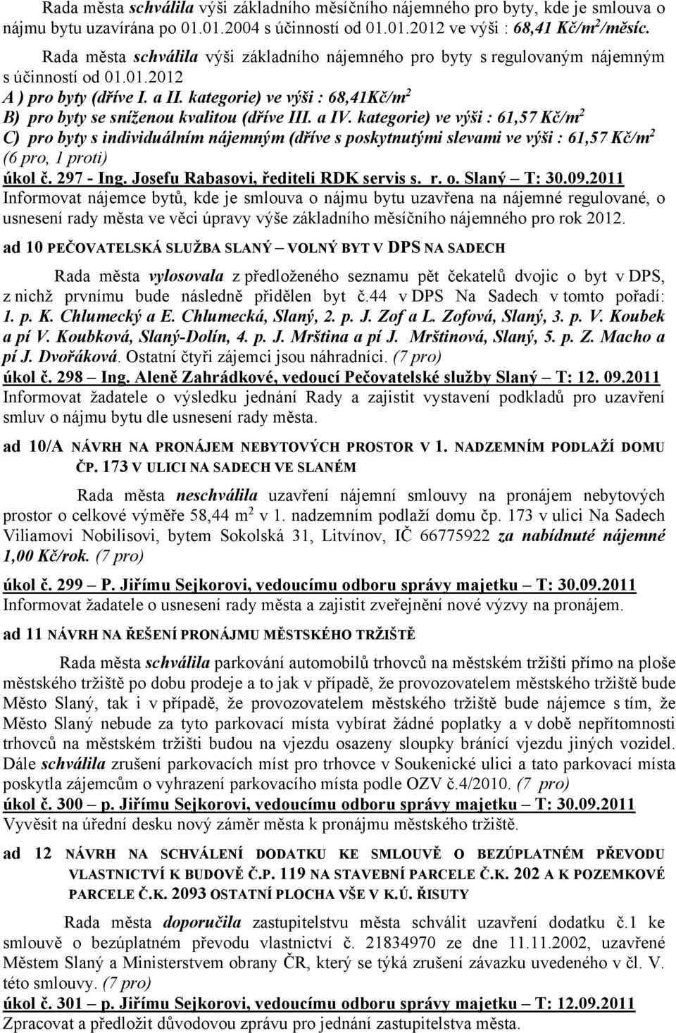 kategorie) ve výši : 68,41Kč/m 2 B) pro byty se sníženou kvalitou (dříve III. a IV.