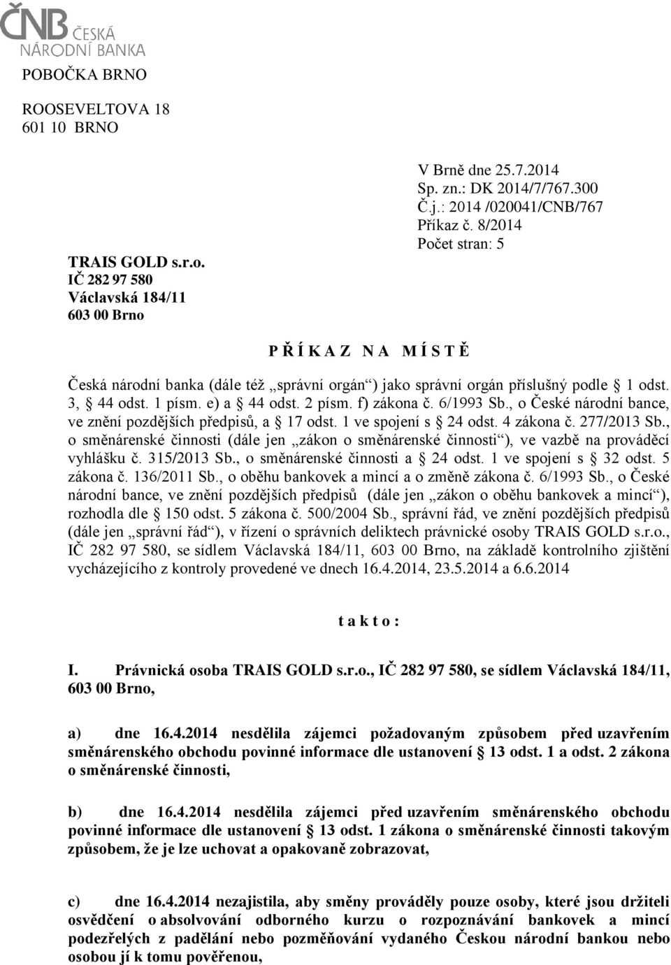 6/1993 Sb., o České národní bance, ve znění pozdějších předpisů, a 17 odst. 1 ve spojení s 24 odst. 4 zákona č. 277/2013 Sb.