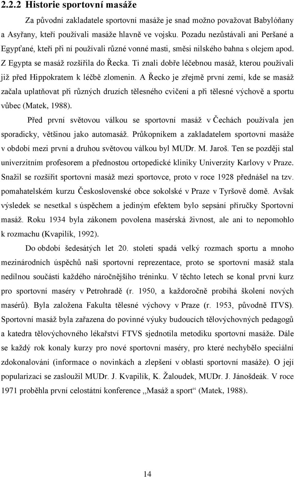 Ti znali dobře léčebnou masáž, kterou používali již před Hippokratem k léčbě zlomenin.