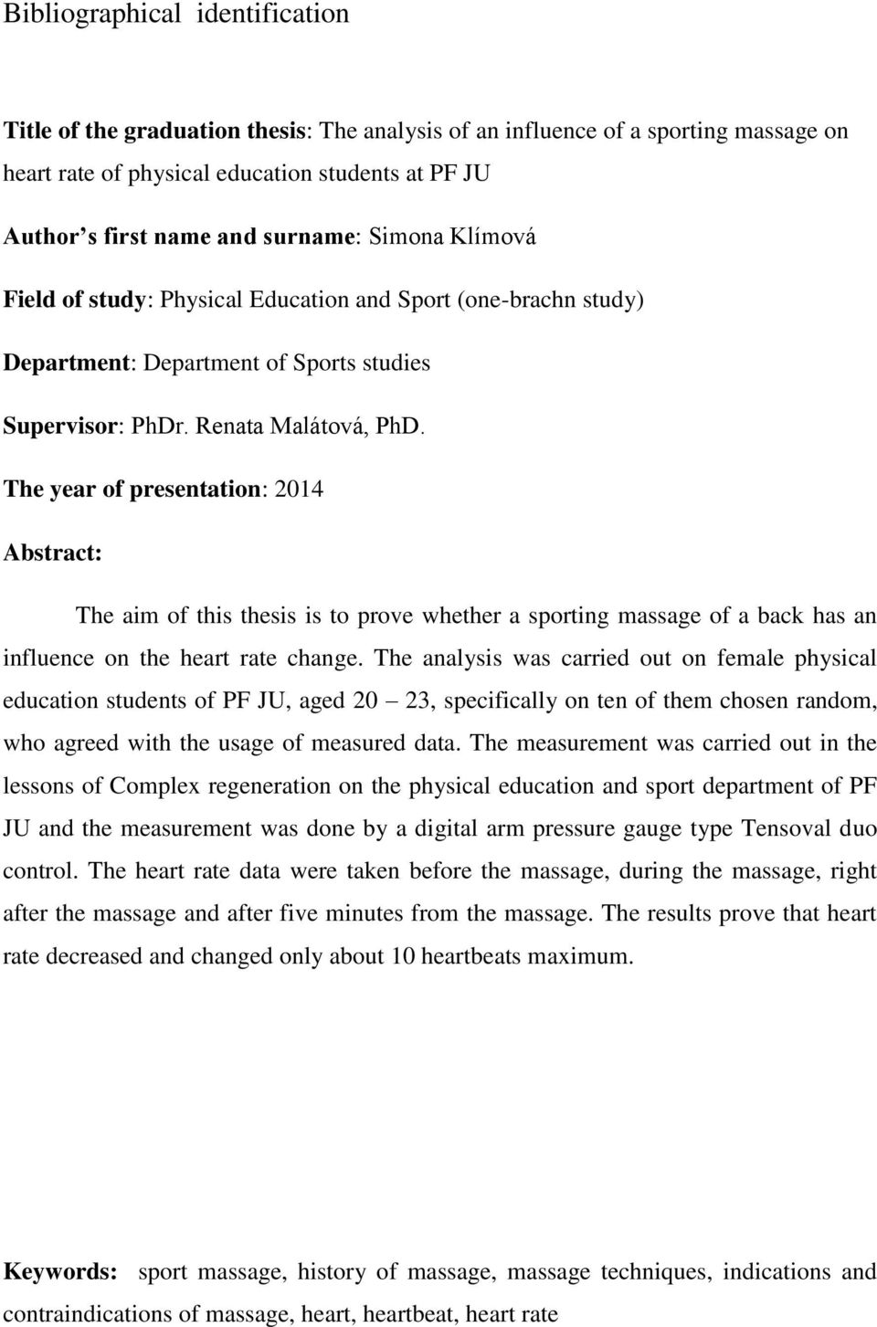 The year of presentation: 2014 Abstract: The aim of this thesis is to prove whether a sporting massage of a back has an influence on the heart rate change.