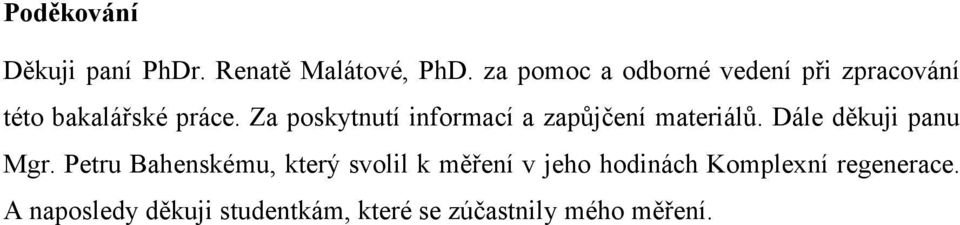 Za poskytnutí informací a zapůjčení materiálů. Dále děkuji panu Mgr.