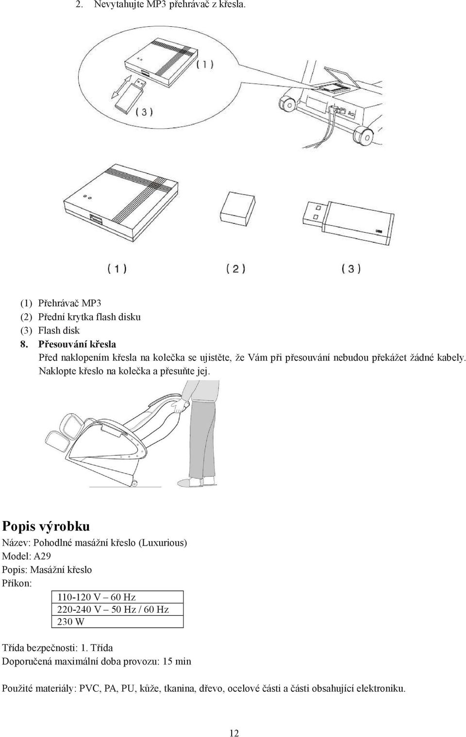 Naklopte křeslo na kolečka a přesuňte jej.