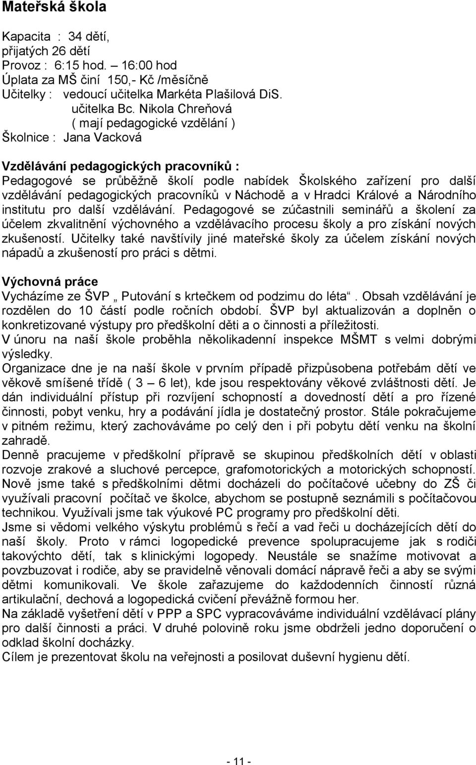 pedagogických pracovníků v Náchodě a v Hradci Králové a Národního institutu pro další vzdělávání.