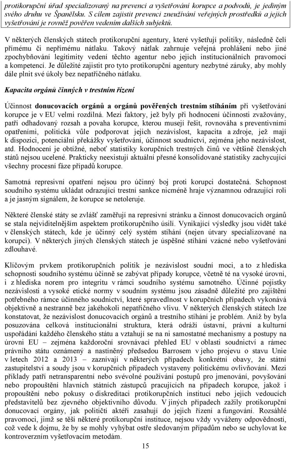 V některých členských státech protikorupční agentury, které vyšetřují politiky, následně čelí přímému či nepřímému nátlaku.