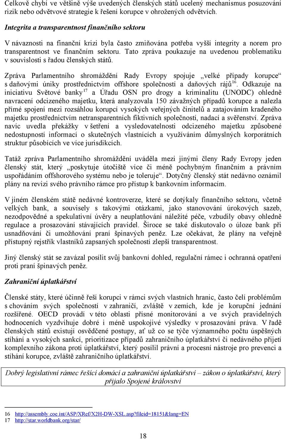 Tato zpráva poukazuje na uvedenou problematiku v souvislosti s řadou členských států.