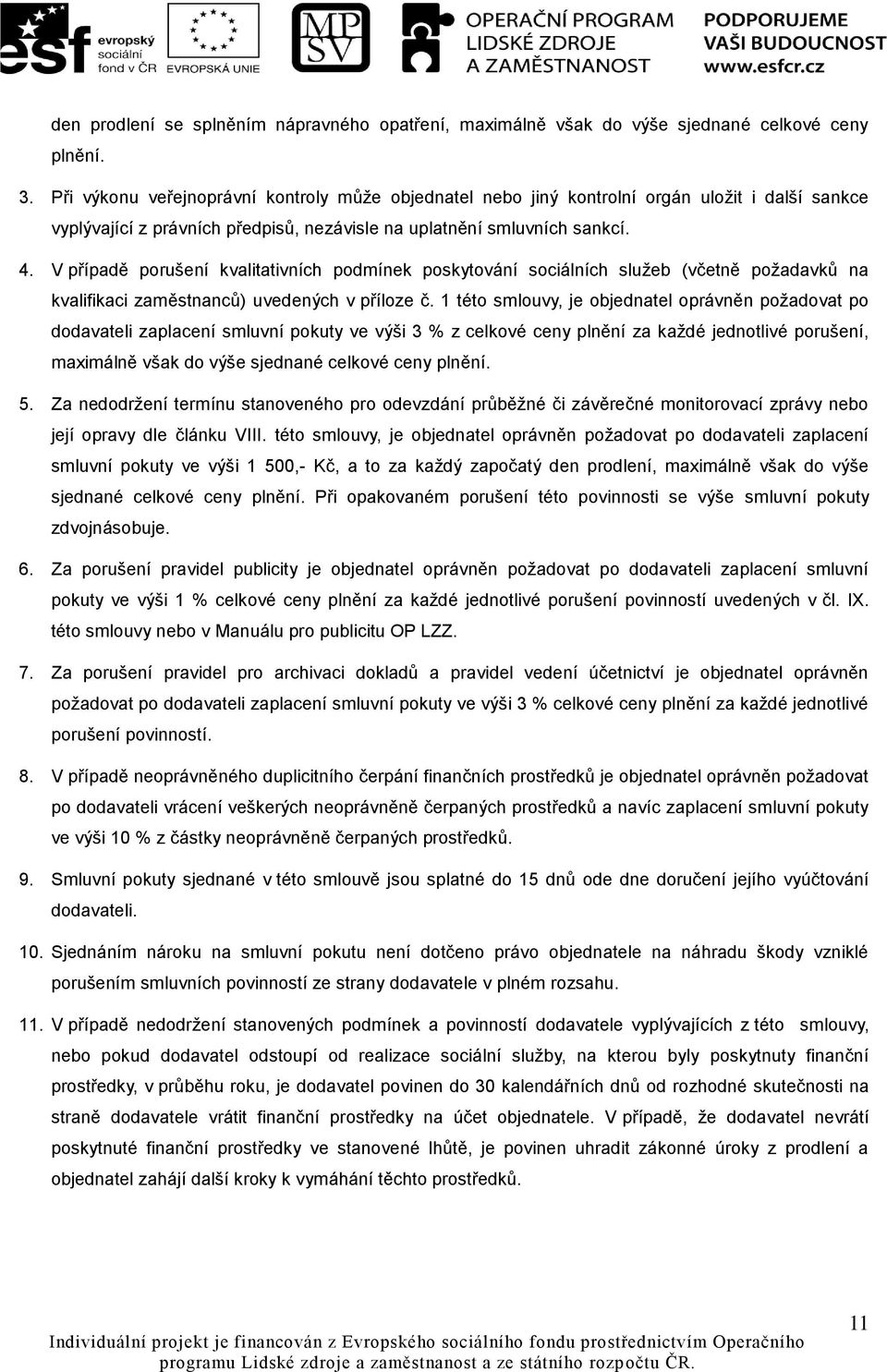 V případě porušení kvalitativních podmínek poskytování sociálních služeb (včetně požadavků na kvalifikaci zaměstnanců) uvedených v příloze č.