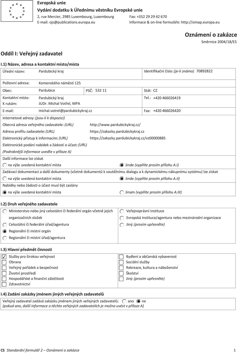 1) Název, adresa a kontaktní místo/místa Pardubický kraj Identifikační číslo: (je-li známo) 70892822 Poštovní adresa: Obec: Pardubice PSČ: 532 11 Stát: CZ Kontaktní místo: K rukám: Internetové
