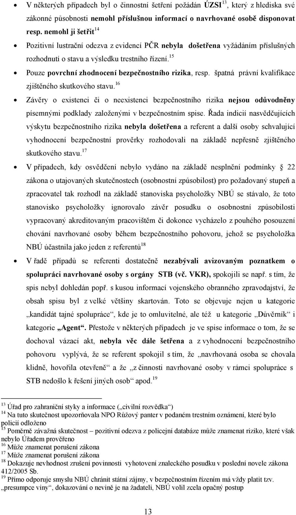 15 Pouze povrchní zhodnocení bezpečnostního rizika, resp. špatná právní kvalifikace zjištěného skutkového stavu.