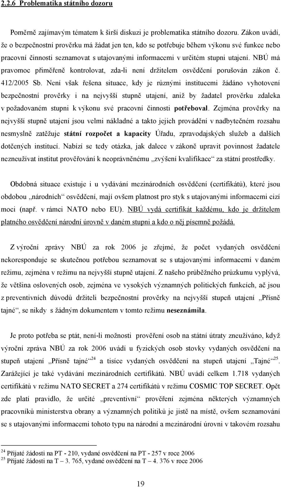 NBÚ má pravomoc přiměřeně kontrolovat, zda-li není držitelem osvědčení porušován zákon č. 412/2005 Sb.