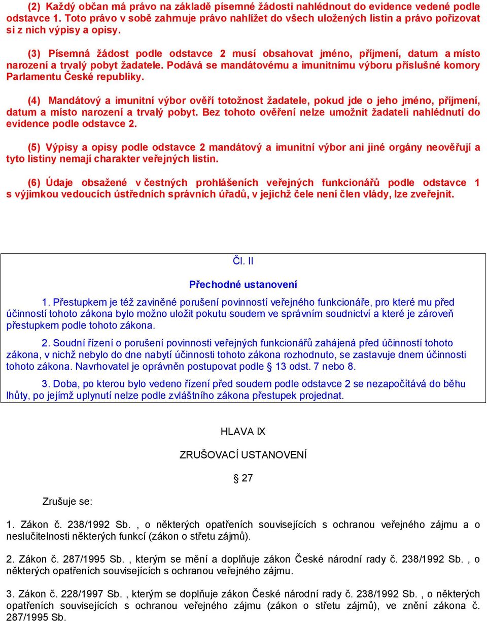 (3) Písemná žádost podle odstavce 2 musí obsahovat jméno, příjmení, datum a místo narození a trvalý pobyt žadatele.