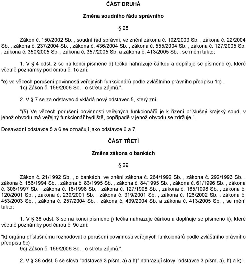 2 se na konci písmene d) tečka nahrazuje čárkou a doplňuje se písmeno e), které včetně poznámky pod čarou č.