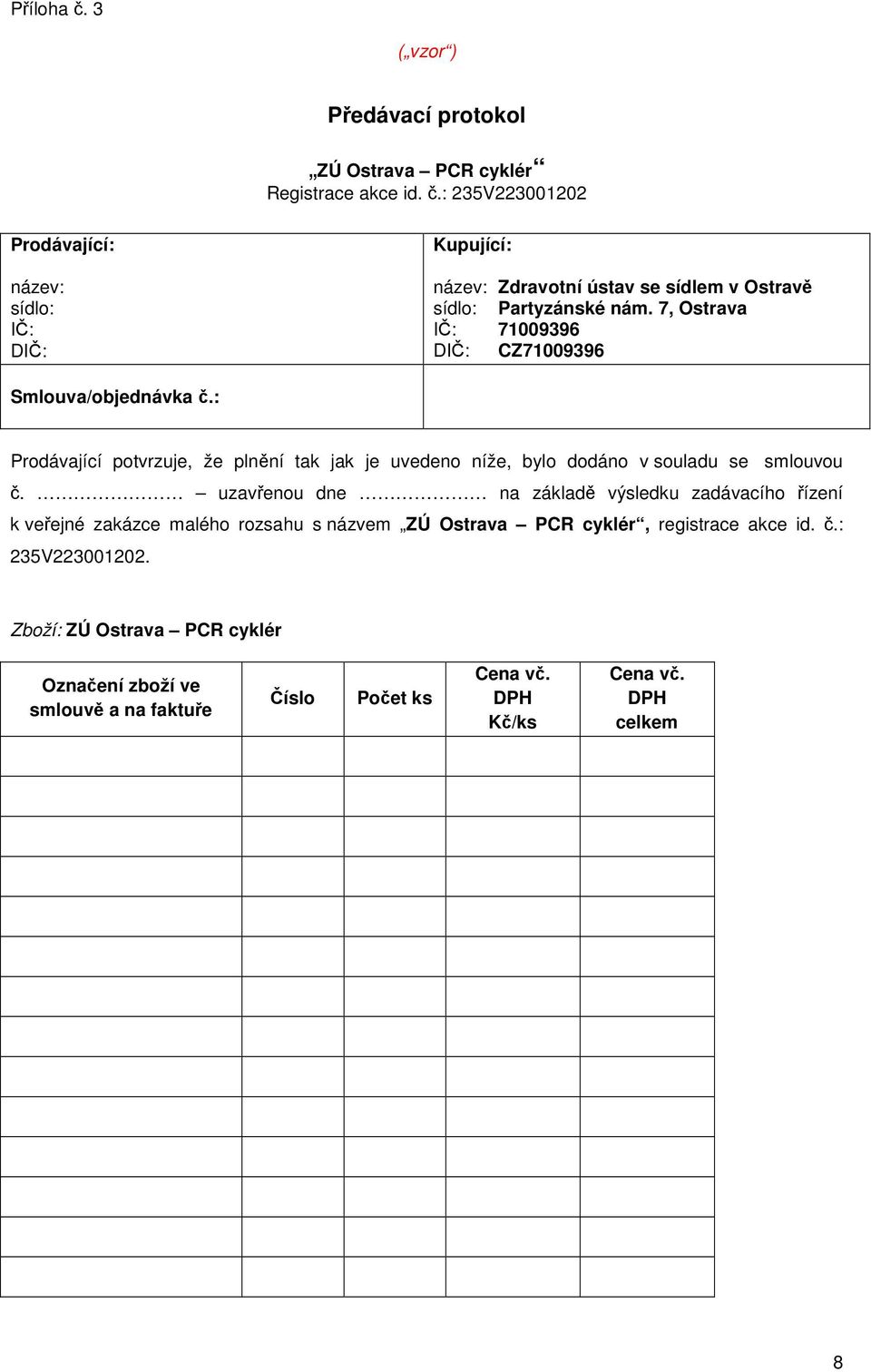 uzavřenou dne na základě výsledku zadávacího řízení k veřejné zakázce malého rozsahu s názvem ZÚ Ostrava PCR cyklér, registrace akce id. č.: 235V223001202.