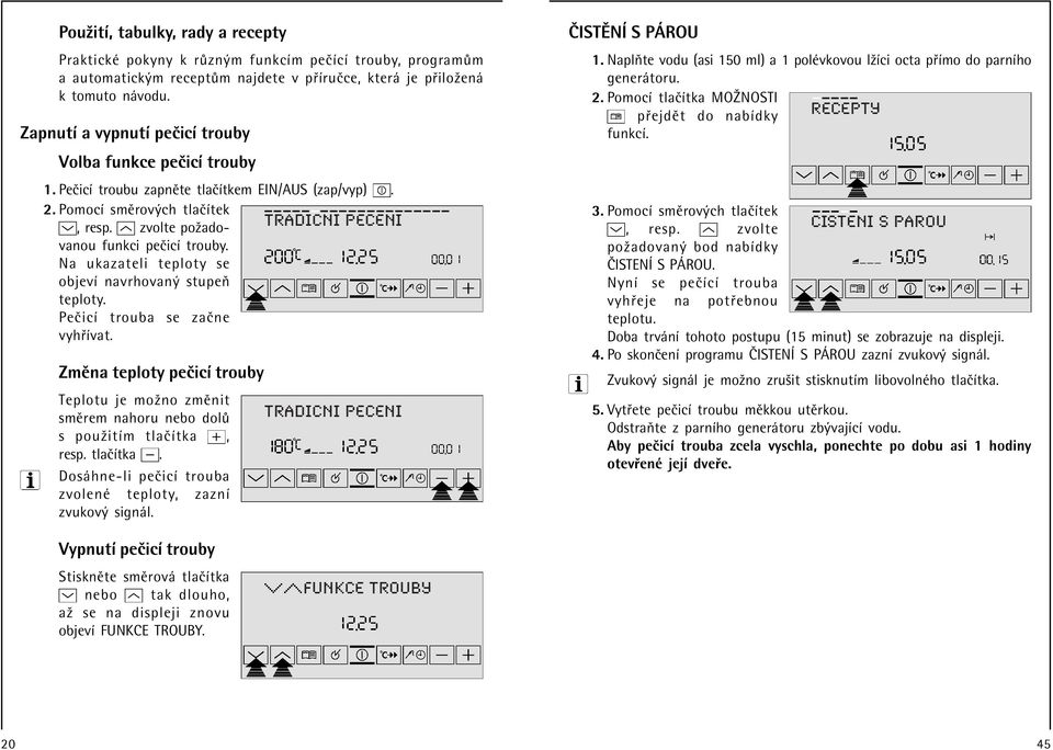 TRADICNI PECENI Na ukazateli teploty se objevì navrhovan stupeú teploty. PeËicÌ trouba se zaëne vyh Ìvat.