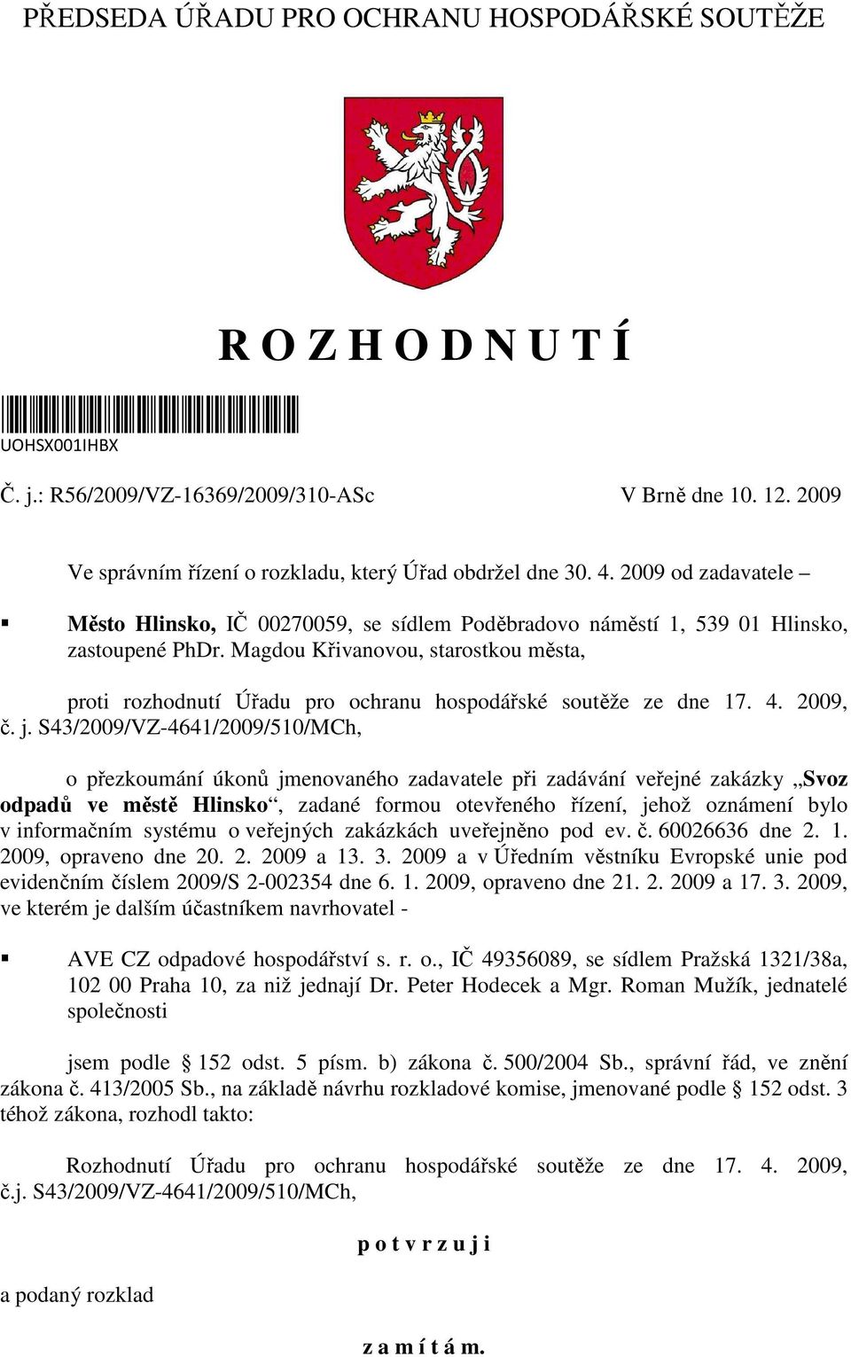 Magdou Křivanovou, starostkou města, proti rozhodnutí Úřadu pro ochranu hospodářské soutěže ze dne 17. 4. 2009, č. j.