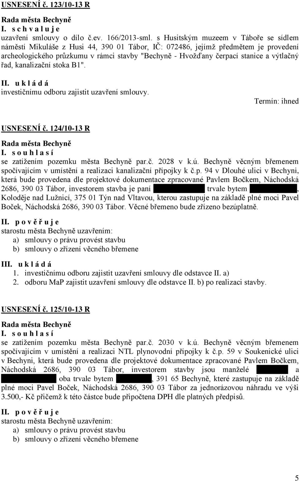 výtlačný řad, kanalizační stoka B1". investičnímu odboru zajistit uzavření smlouvy. USNESENÍ č. 124/10-13 R se zatížením pozemku města Bechyně par.č. 2028 v k.ú.