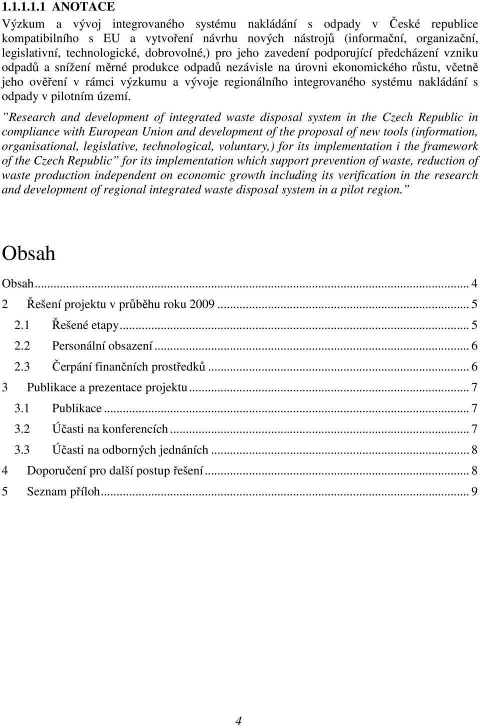 vývoje regionálního integrovaného systému nakládání s odpady v pilotním území.